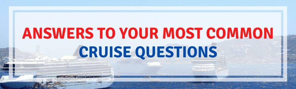 Answers To Your Most Common Cruise Questions, Things to know before you cruise, Tips for first time cruisers