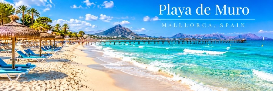 Beautiful beaches in Mallorca, Spain, featuring Playa de Muro with turquoise Mediterranean waters, golden sand, thatched umbrellas, and distant mountains.